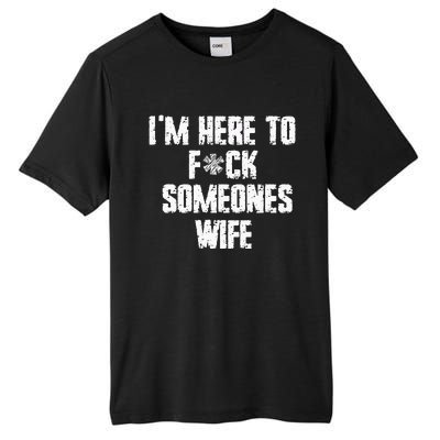 IM Here To Fuck Someones Wife Funny Family Tall Fusion ChromaSoft Performance T-Shirt