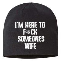 IM Here To Fuck Someones Wife Funny Family Sustainable Beanie