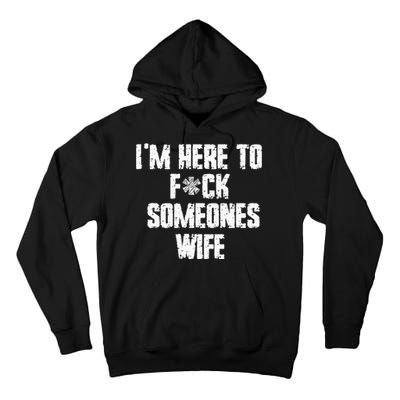 IM Here To Fuck Someones Wife Funny Family Tall Hoodie