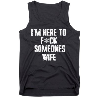 IM Here To Fuck Someones Wife Funny Family Tank Top