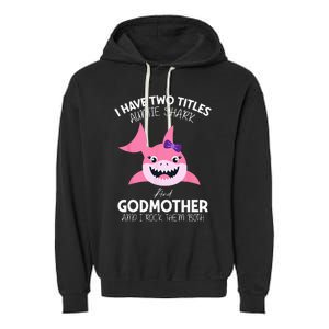 I Have Two Title Auntie Shark And Godmother I Rock Them Both Garment-Dyed Fleece Hoodie