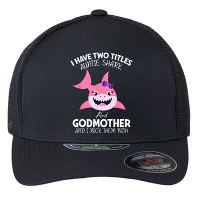 I Have Two Title Auntie Shark And Godmother I Rock Them Both Flexfit Unipanel Trucker Cap