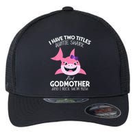 I Have Two Title Auntie Shark And Godmother I Rock Them Both Flexfit Unipanel Trucker Cap