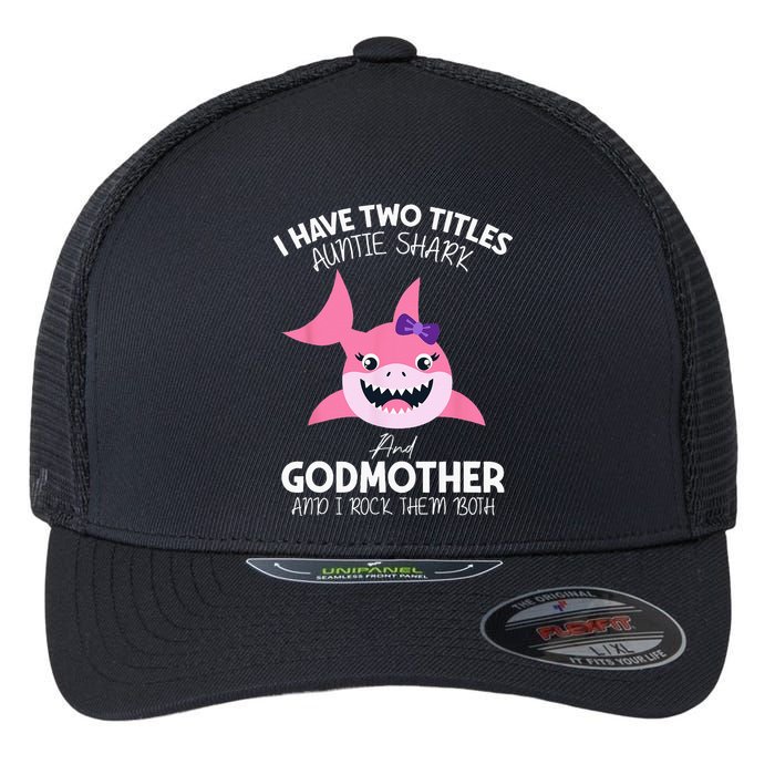 I Have Two Title Auntie Shark And Godmother I Rock Them Both Flexfit Unipanel Trucker Cap