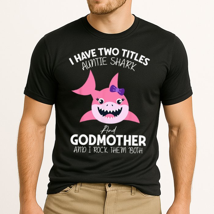I Have Two Title Auntie Shark And Godmother I Rock Them Both Performance Shirt
