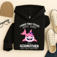 I Have Two Title Auntie Shark And Godmother I Rock Them Both Hoodie
