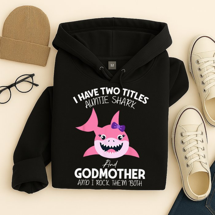 I Have Two Title Auntie Shark And Godmother I Rock Them Both Hoodie