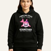 I Have Two Title Auntie Shark And Godmother I Rock Them Both Hoodie