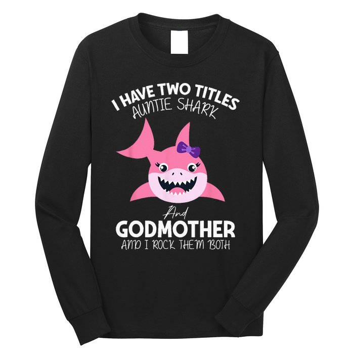 I Have Two Title Auntie Shark And Godmother I Rock Them Both Long Sleeve Shirt