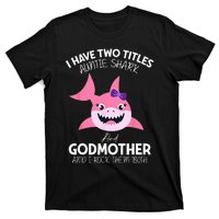 I Have Two Title Auntie Shark And Godmother I Rock Them Both T-Shirt