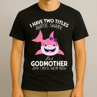 I Have Two Title Auntie Shark And Godmother I Rock Them Both T-Shirt