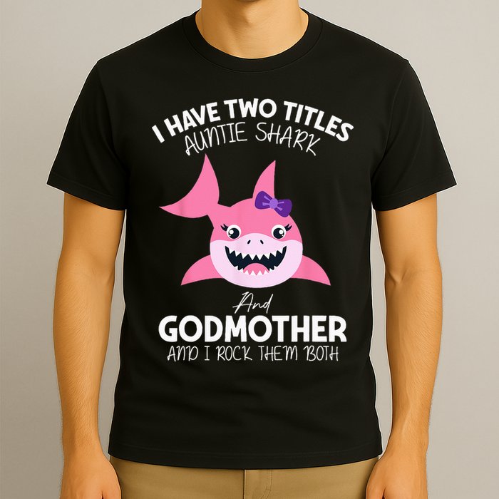 I Have Two Title Auntie Shark And Godmother I Rock Them Both T-Shirt