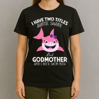 I Have Two Title Auntie Shark And Godmother I Rock Them Both T-Shirt