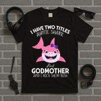 I Have Two Title Auntie Shark And Godmother I Rock Them Both T-Shirt