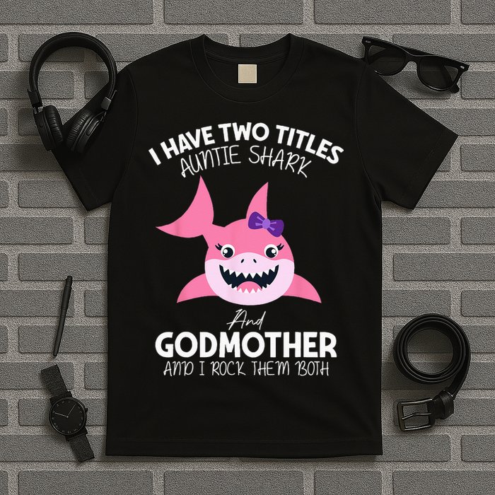 I Have Two Title Auntie Shark And Godmother I Rock Them Both T-Shirt