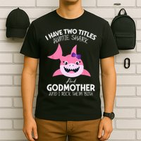 I Have Two Title Auntie Shark And Godmother I Rock Them Both T-Shirt