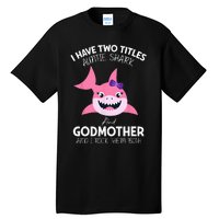 I Have Two Title Auntie Shark And Godmother I Rock Them Both Tall T-Shirt