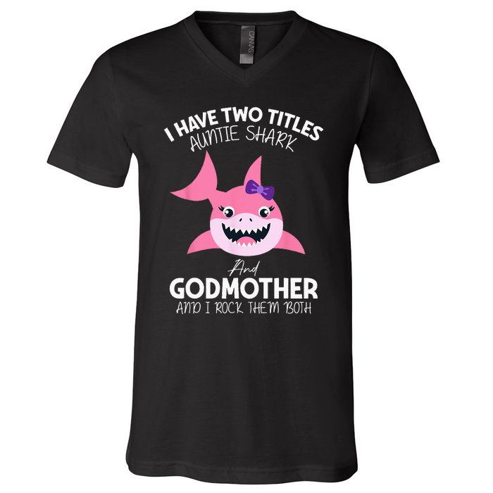 I Have Two Title Auntie Shark And Godmother I Rock Them Both V-Neck T-Shirt