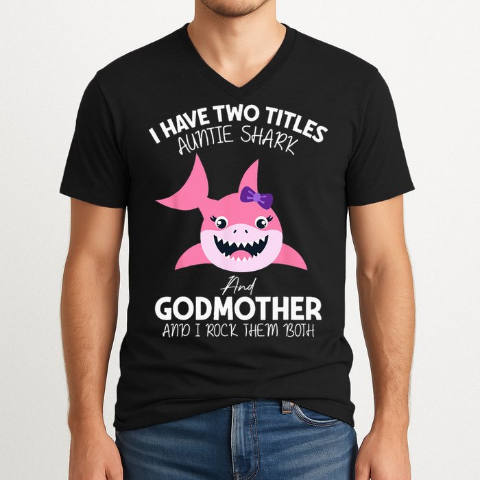 I Have Two Title Auntie Shark And Godmother I Rock Them Both V-Neck T-Shirt