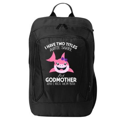 I Have Two Title Auntie Shark And Godmother I Rock Them Both City Backpack