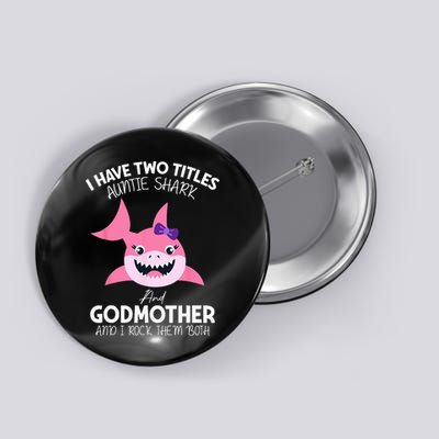 I Have Two Title Auntie Shark And Godmother I Rock Them Both Button