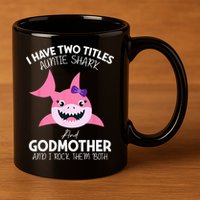 I Have Two Title Auntie Shark And Godmother I Rock Them Both 11oz C Handle Ceramic Mug
