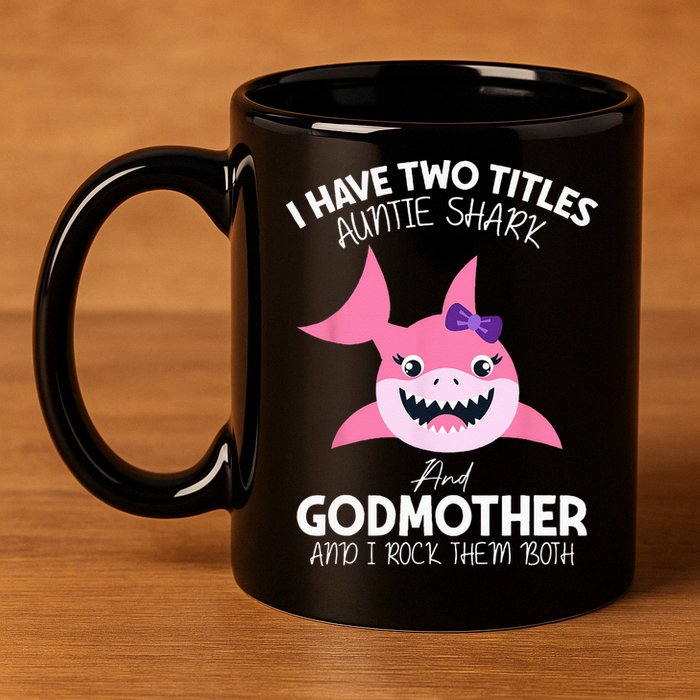 I Have Two Title Auntie Shark And Godmother I Rock Them Both 11oz C Handle Ceramic Mug