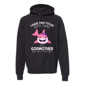 I Have Two Title Auntie Shark And Godmother I Rock Them Both Premium Hoodie