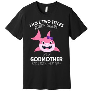 I Have Two Title Auntie Shark And Godmother I Rock Them Both Premium T-Shirt