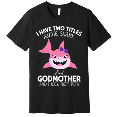 I Have Two Title Auntie Shark And Godmother I Rock Them Both Premium T-Shirt