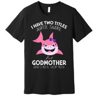 I Have Two Title Auntie Shark And Godmother I Rock Them Both Premium T-Shirt