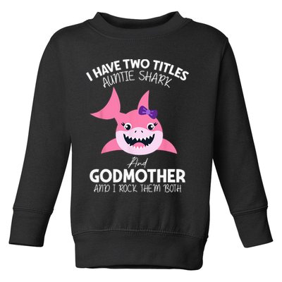 I Have Two Title Auntie Shark And Godmother I Rock Them Both Toddler Sweatshirt