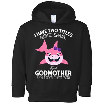 I Have Two Title Auntie Shark And Godmother I Rock Them Both Toddler Hoodie