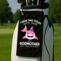 I Have Two Title Auntie Shark And Godmother I Rock Them Both Golf Towel