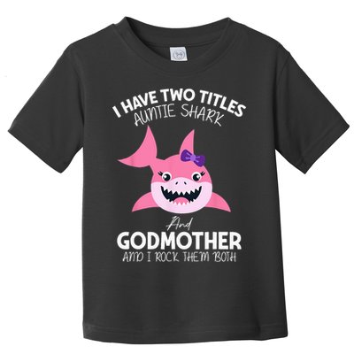 I Have Two Title Auntie Shark And Godmother I Rock Them Both Toddler T-Shirt