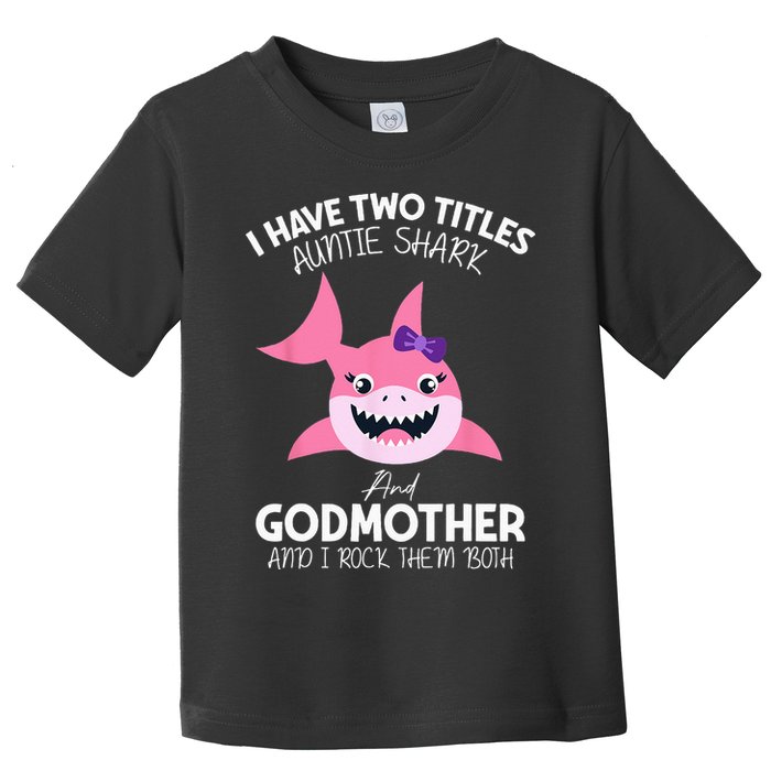 I Have Two Title Auntie Shark And Godmother I Rock Them Both Toddler T-Shirt