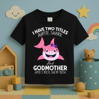 I Have Two Title Auntie Shark And Godmother I Rock Them Both Toddler T-Shirt
