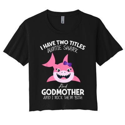 I Have Two Title Auntie Shark And Godmother I Rock Them Both Crop Top