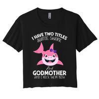 I Have Two Title Auntie Shark And Godmother I Rock Them Both Crop Top