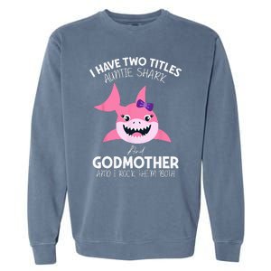 I Have Two Title Auntie Shark And Godmother I Rock Them Both Garment-Dyed Sweatshirt