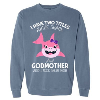 I Have Two Title Auntie Shark And Godmother I Rock Them Both Garment-Dyed Sweatshirt