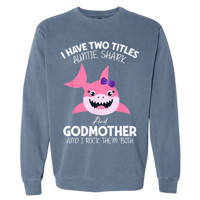 I Have Two Title Auntie Shark And Godmother I Rock Them Both Garment-Dyed Sweatshirt