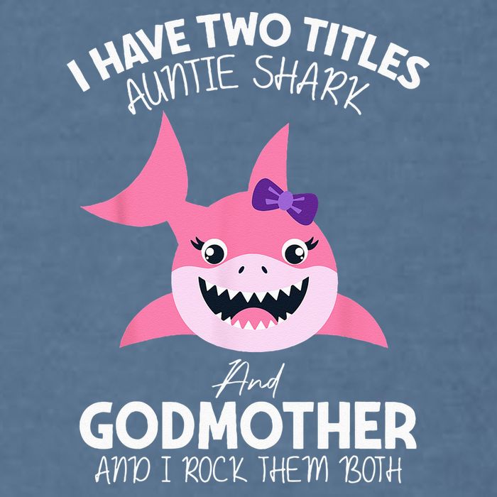 I Have Two Title Auntie Shark And Godmother I Rock Them Both Garment-Dyed Sweatshirt