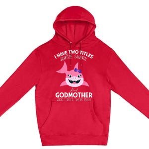 I Have Two Title Auntie Shark And Godmother I Rock Them Both Premium Pullover Hoodie