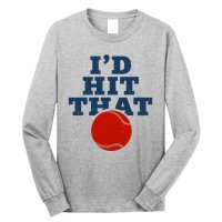 I'd Hit That Baseball Lover Funny Long Sleeve Shirt