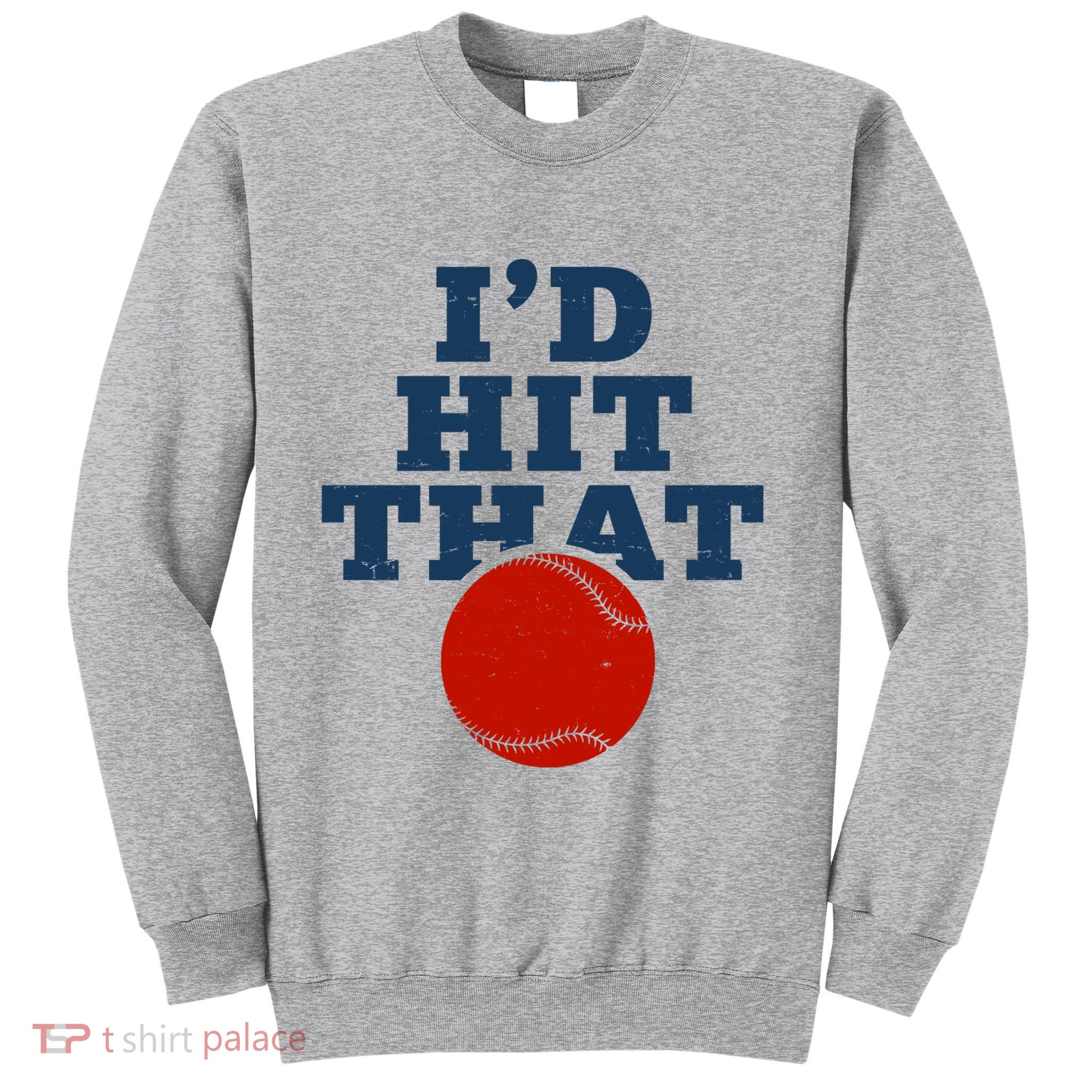 I'd Hit That Baseball Lover Funny Sweatshirt