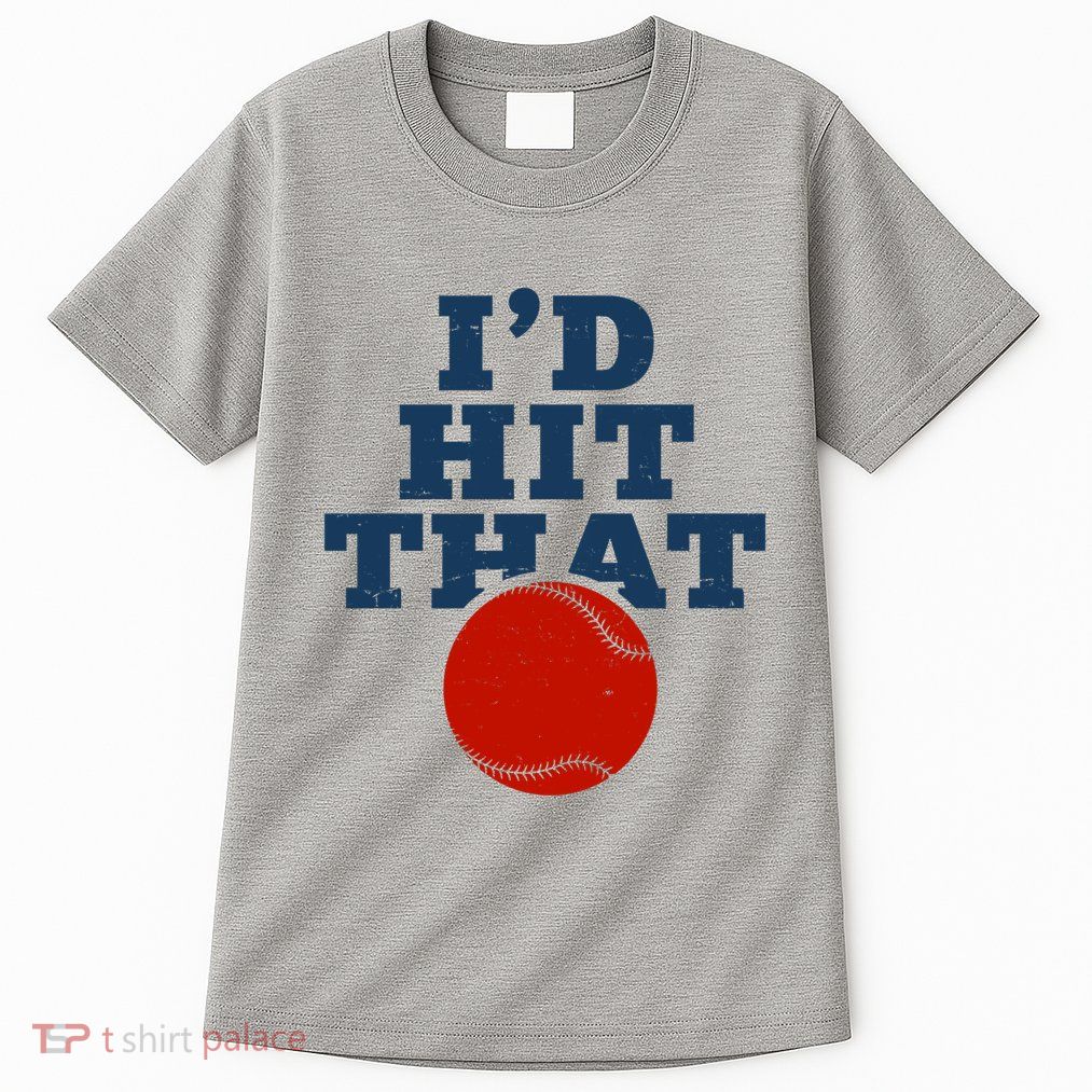 I'd Hit That Baseball Lover Funny Tall T-Shirt
