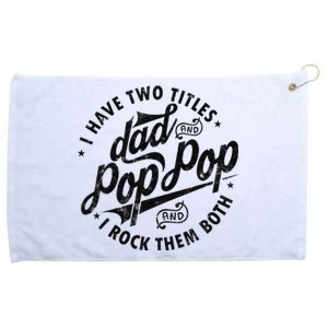 I Have Two Titles Dad and Pop Pop Fathers day Funny Pop Pop Grommeted Golf Towel