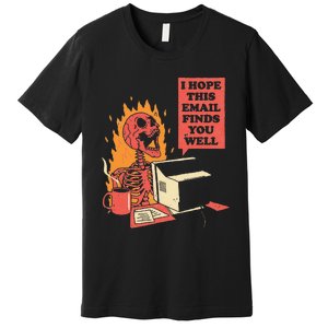 I Hope This Email Find You Well Fire Burn Skeleton Halloween Premium T-Shirt