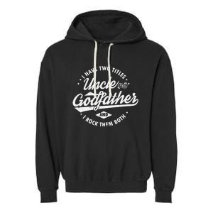 I Have Two Titles Uncle and Godfather and I Rock Them Both Garment-Dyed Fleece Hoodie